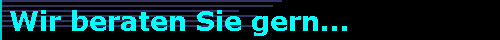 Wir beraten Sie gern...