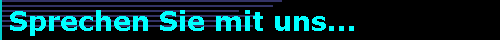Sprechen Sie mit uns...